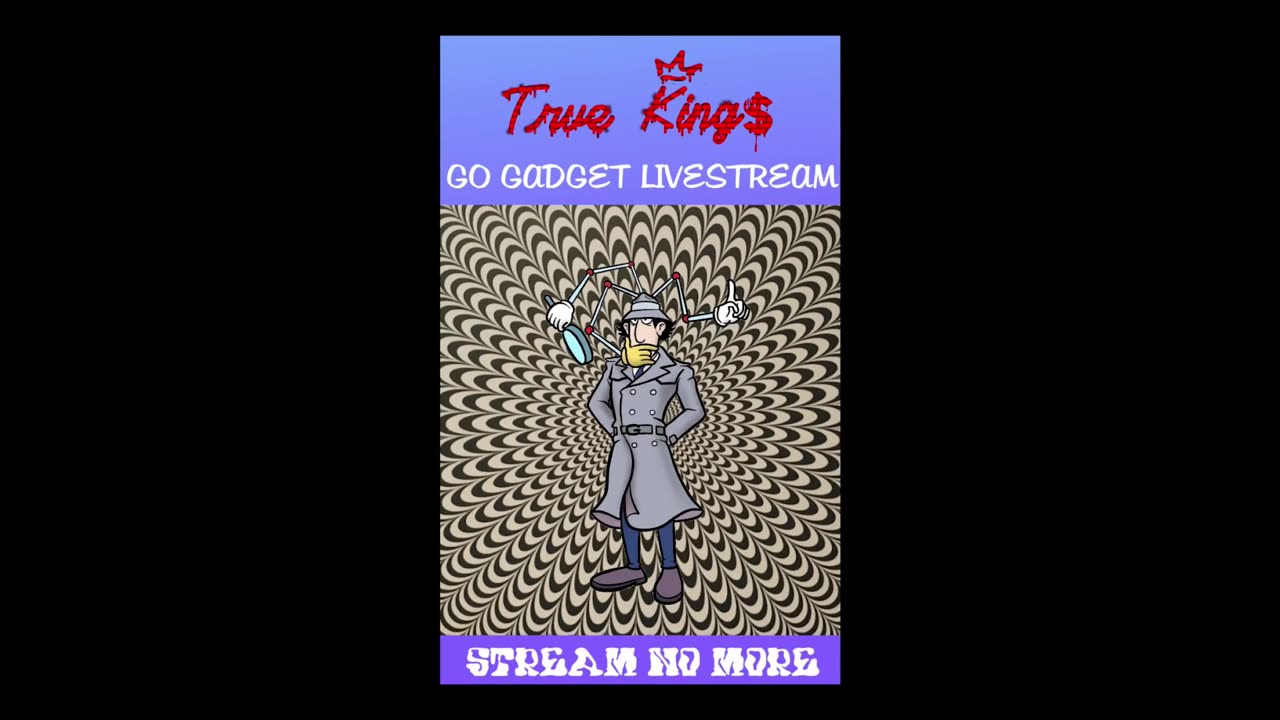 True King$ - Go Gadget Livestream No More !!!!