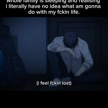 "I FEEL FCKIN LOST"❤️‍🩹🙁