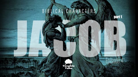 Biblical Characters E4 - Jacob (Part 1)