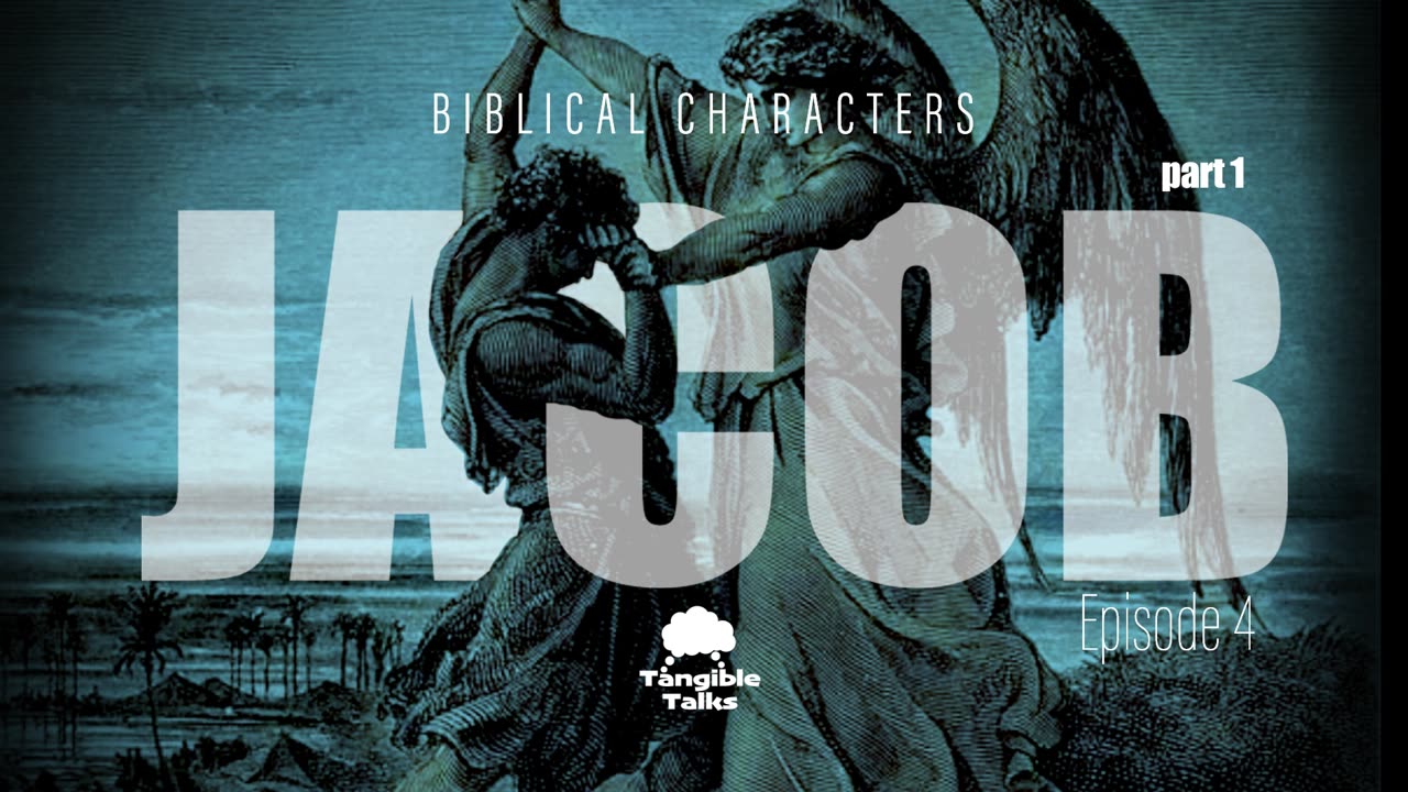 Biblical Characters E4 - Jacob (Part 1)