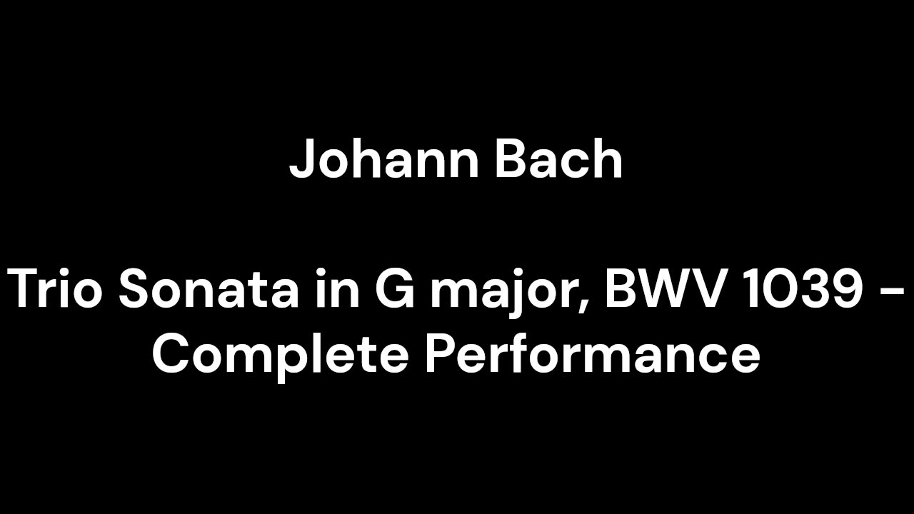 Trio Sonata in G major, BWV 1039 - Complete Performance