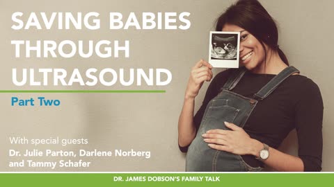 Saving Babies Through Ultrasound - Part 2 with Dr. Julie Parton, Darlene Norberg, Tammy Schafer