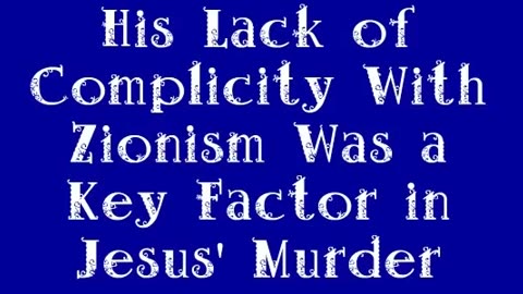 His Lack of Complicity With Zionism Was a Key Factor in Jesus' Murder