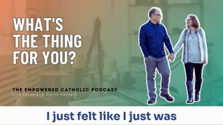 172 | What's The Thing for You? | The Empowered Catholic Podcast