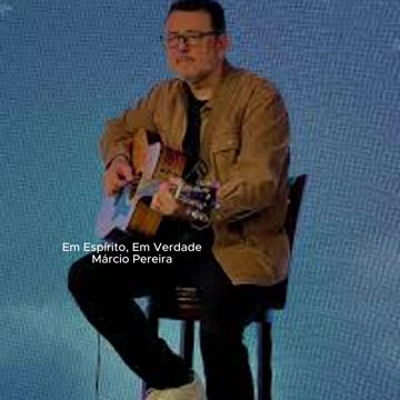 Em Espírito, Em Verdade - Márcio Pereira