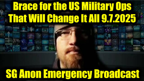 SG. Emergency Broadcast 9.7.25 - Brace for the US Military Ops That Will Change It All