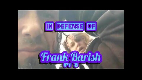 IN DEFENSE OF FRANK BARISH ~ Part 2