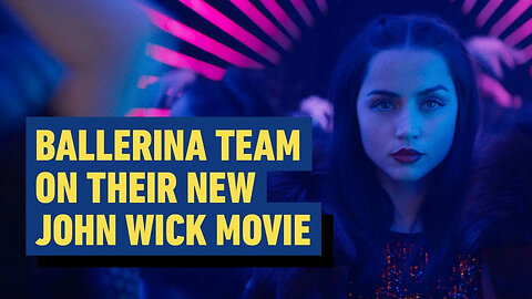 Ballerina Team on Their New John Wick Movie
