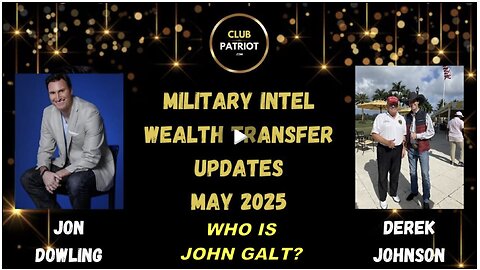Jon Dowling & Derek Johnson Discuss Military Intel & Wealth Transfer Updates. WHO IS John Galt?