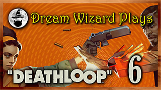 DWP 609 ~ Deathloop (2021) ~ #6