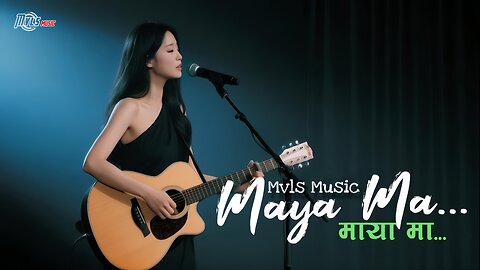 Maya Ma... | Heart Touching Nepali Song 2025 | MVLS Music Original | Female Acoustic Love Song