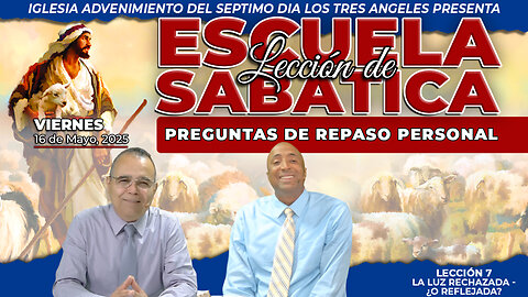 Viernes 16 de Mayo Lección de Escuela Sabática Pr. Orlando Enamorado