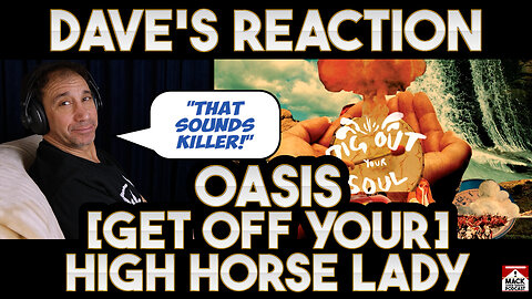 Dave's Reaction: Oasis — [Get Off Your] High Horse Lady
