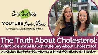 The Truth About Cholesterol: What Science AND Scripture Say | Chelsea Blackbird & Carly Bayless