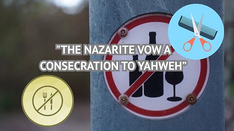 THE NAZARITE VOW: CONSECRATION TO YAHWEH PART 2