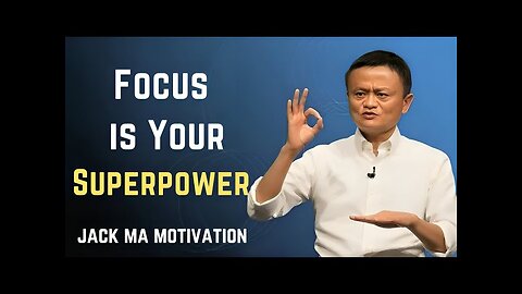Master the Art of Self Focus – Jack Ma’s Powerful Speech