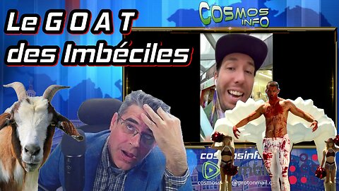 Le G O A T des imbéciles, Cosmos Info