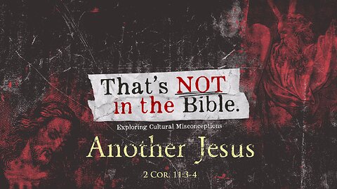 That's NOT in the Bible: Another Jesus | LifeStory Church