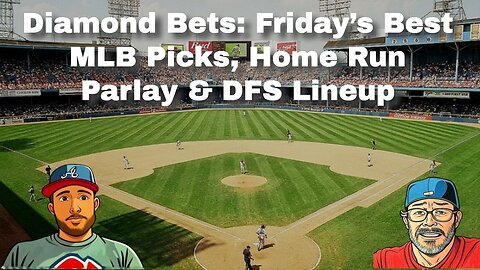 Diamond Bets: Friday’s Best MLB Picks, Home Run Parlay & DFS Lineup