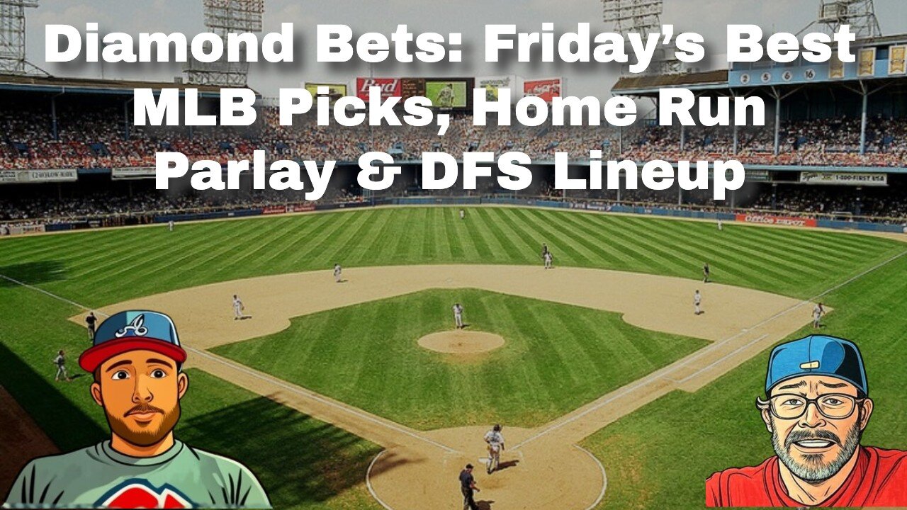 Diamond Bets: Friday’s Best MLB Picks, Home Run Parlay & DFS Lineup