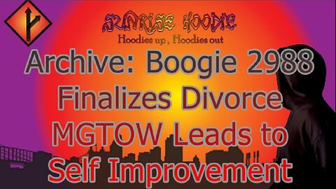 Sunrise Hoodie Archive: Boogie2988 Finalizes Divorce MGTOW Leads To Self Improvement