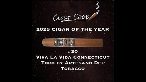 2025 Cigar of the Year Countdown: #20: Viva La Vida Connecticut Toro by Artesano Del Tobacco
