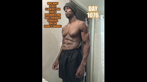 Why people claim getting lean is miserable and why I disagree (Day 1076)