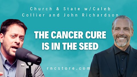 The Cancer Cure is in the Seed (Church & State w/Caleb Collier and John Richardson)