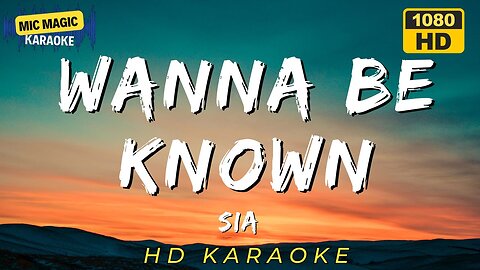WANNA BE KNOWN - SIA - KARAOKE