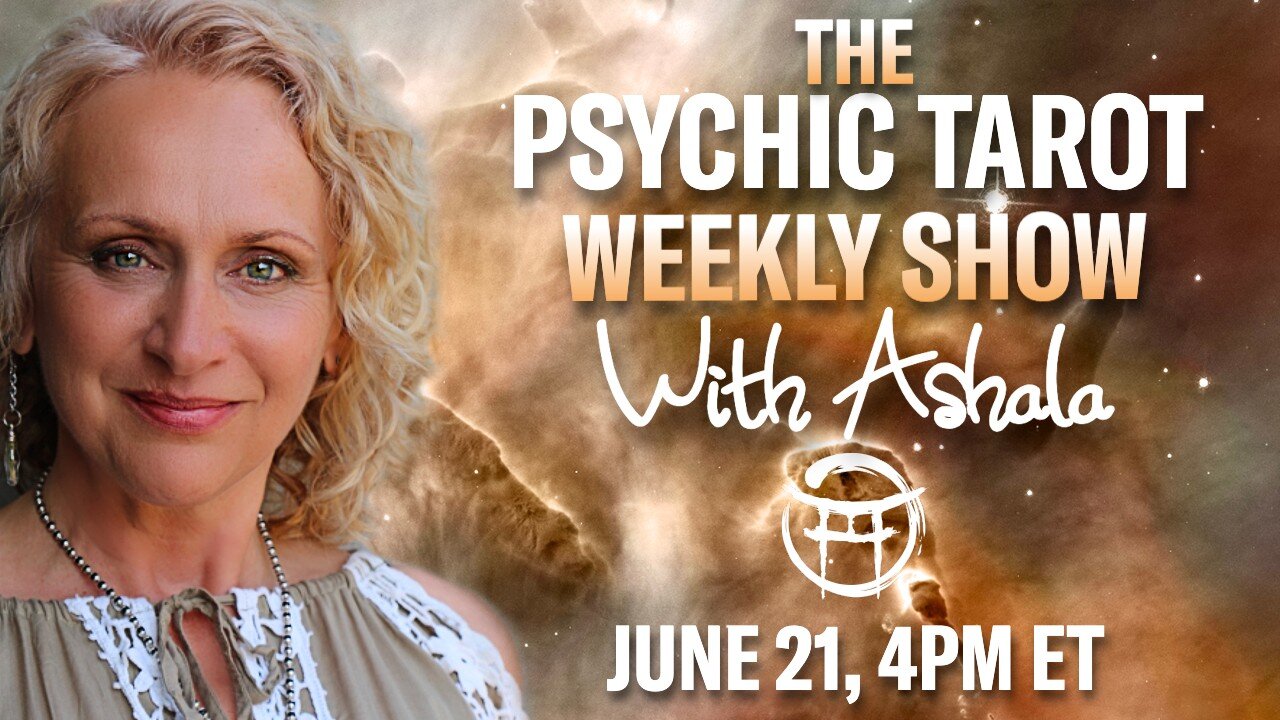 🌞THE PSYCHIC TAROT SHOW with ASHALA - JUNE 21, 2025