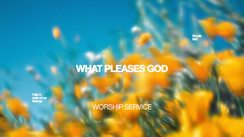 What Pleases God - Worship Service - 1/18/26
