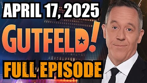 Gutfeld! - Full Episode April 17, 2025