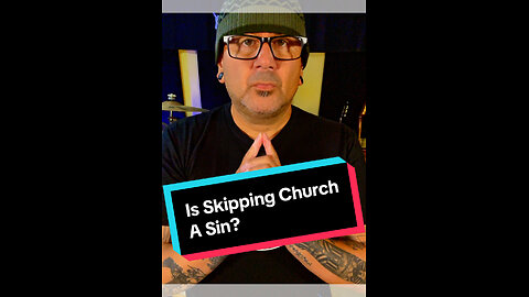 Is Skipping Church A Sin?