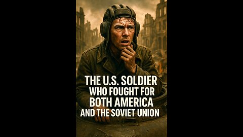 The U.S. Soldier Who Fought for Both America and the Soviet Union