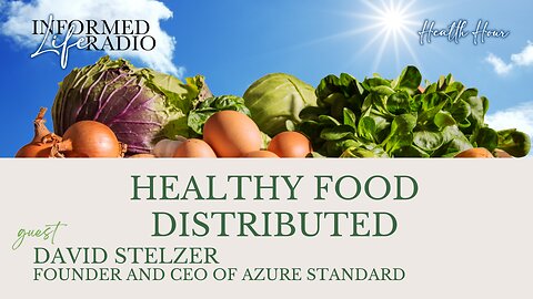 Informed Life Radio 03-14-25 Health Hour - Healthy Food Distributed