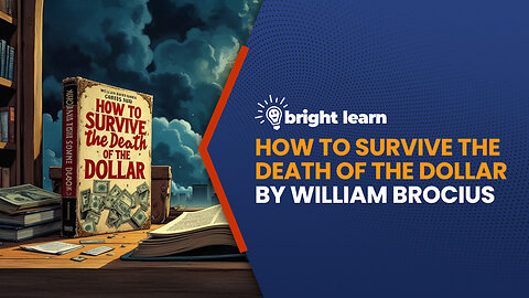 BrightLearn - How to Survive the Death of the Dollar by William Brocius