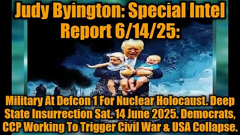 Judy Byington: Special Intel Report 6/14/25: Military At Defcon 1 For Nuclear Holocaust. Deep State Insurrection Sat. 14 June 2025. Democrats, CCP Working To Trigger Civil War & USA Collapse.