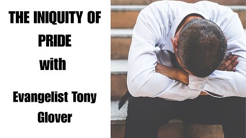 The Iniquity of Pride | Evangelist Tony Glover Delivers a Powerful Message