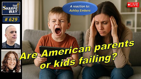 Sharpe Way No. 629! Are American Parents or Kids Failing? LIVE Review & Discussion!