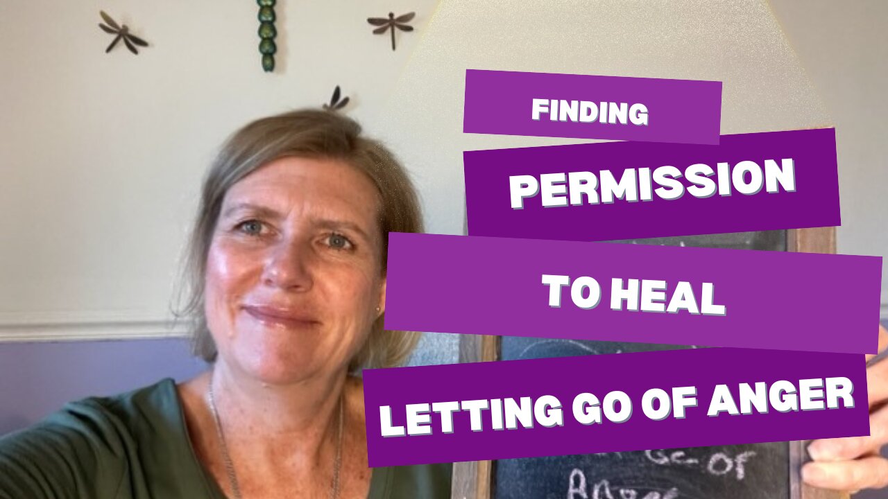 Finding Permission To Heal: Letting Go Of Anger