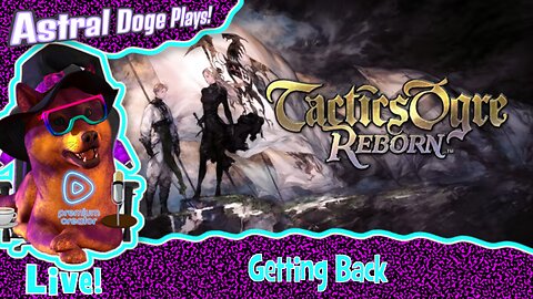 Tactics Ogre Reborn ~LIVE!~ Getting Back
