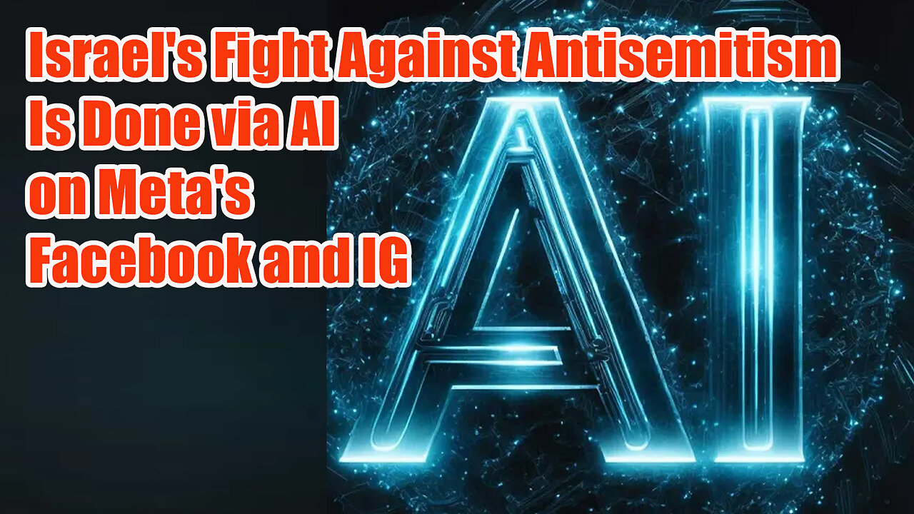 Israel's Fight Against Antisemitism Is Done via AI on Meta's Facebook and IG 04 11 2025