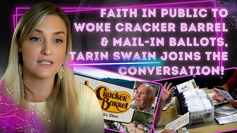 Faith in Public to Woke Cracker Barrel & Mail-In Ballots, Tarin Swain Joins the ConversationE NOW!