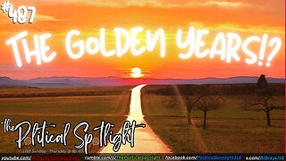 #487 | The Golden Years!? | The Political Spotlight