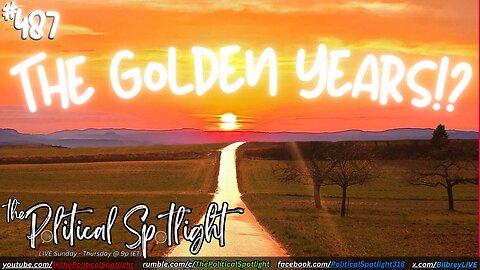 #487 | The Golden Years!? | The Political Spotlight