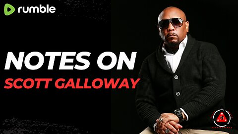 Notes On Scott Galloway