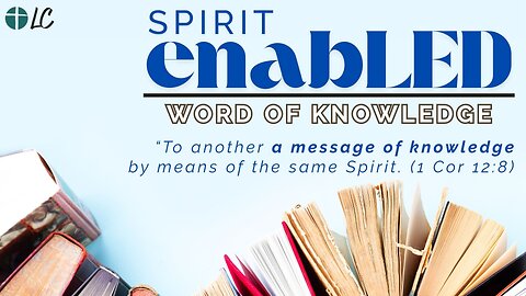 7-6-2025 Spirit enabLED: Word Of Knowledge