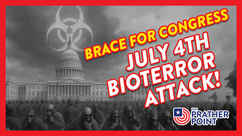 BRACE FOR CONGRESS' JULY 4TH BIOTERROR ATTACK!