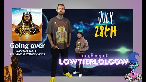 Laughing at Lowtiergod & other stuff || Cult leader Rashad Jamal court case rants || July 29th