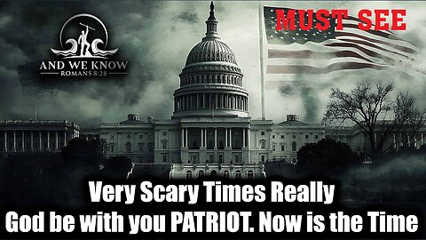 AND WE KNOW 8.30.25: Now is the Time, Very Scary Times Really, God be with you PATRIOT